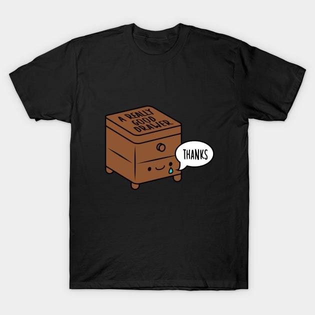 A Really Good Drawer T-Shirt by therealfirestarter